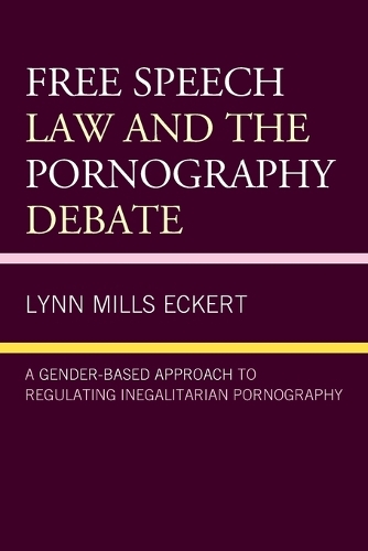 Бумажная книга «Free Speech Law and the Pornography Debate: A Gender-Based Approach to Regulating Inegalitarian Pornography», автор Линн Миллс Экерт - фото №1