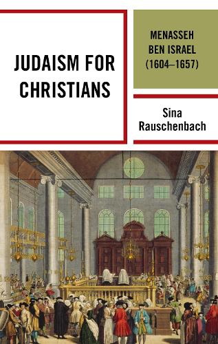 Паперова книга «Judaism for Christians: Menasseh ben Israel (1604–1657)», автор Сіна Раушенбах - фото №1