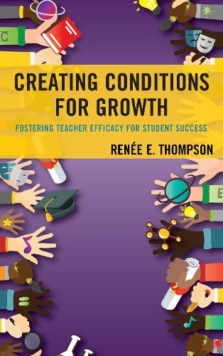 Бумажная книга «Creating Conditions for Growth: Fostering Teacher Efficacy for Student Success», автор Рене Э. Томпсон - фото №1
