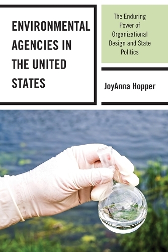 Бумажная книга «Environmental Agencies in the United States: The Enduring Power of Organizational Design and State Politics», автор ДжойАнна Хоппер - фото №1