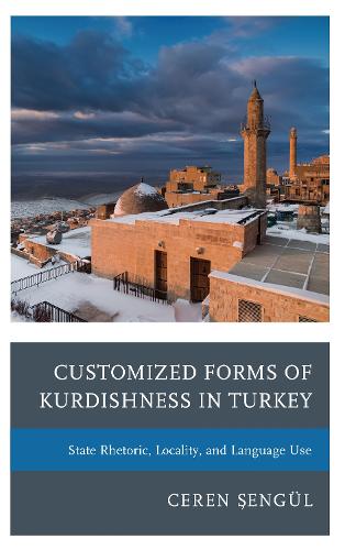 Бумажная книга «Customized Forms of Kurdishness in Turkey: State Rhetoric, Locality, and Language Use», автор Церен Шенгюль - фото №1
