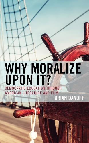 Бумажная книга «Why Moralize upon It?: Democratic Education through American Literature and Film», автор Брайан Данофф - фото №1