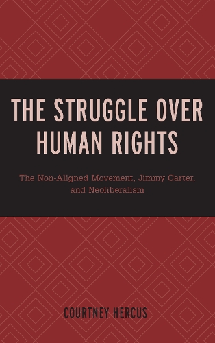 Бумажная книга «The Struggle over Human Rights: The Non-Aligned Movement, Jimmy Carter, and Neoliberalism», автор Кортни Херкус - фото №1