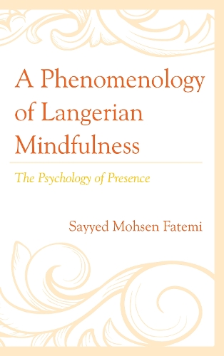 Бумажная книга «A Phenomenology of Langerian Mindfulness: The Psychology of Presence», автор Сайед Мохсен Фатеми - фото №1