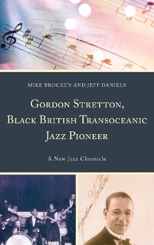 Паперова книга «Gordon Stretton, Black British Transoceanic Jazz Pioneer: A New Jazz Chronicle», авторів Джефф Деніелс, Майкл Брокен - фото №1