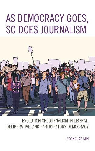 Паперова книга «As Democracy Goes, So Does Journalism: Evolution of Journalism in Liberal, Deliberative, and Participatory Democracy», автор Сон Чже Мін - фото №1