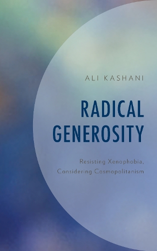 Бумажная книга «Radical Generosity: Resisting Xenophobia, Considering Cosmopolitanism», автор Али Кашани - фото №1