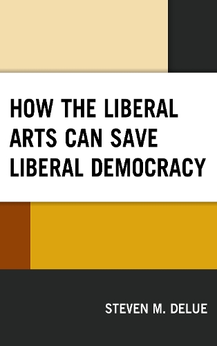 Паперова книга «How the Liberal Arts Can Save Liberal Democracy», автор Стівен М. ДеЛю - фото №1