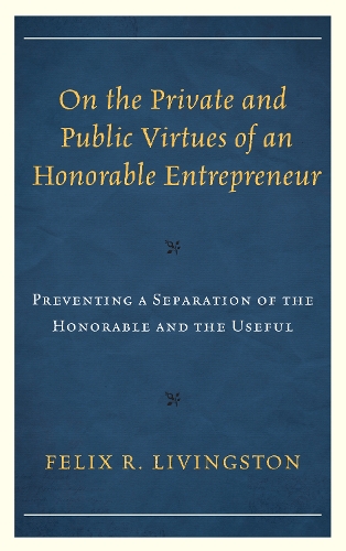 Бумажная книга «On the Private and Public Virtues of an Honorable Entrepreneur: Preventing a Separation of the Honorable and the Useful», автор Феликс Р. Ливингстон - фото №1