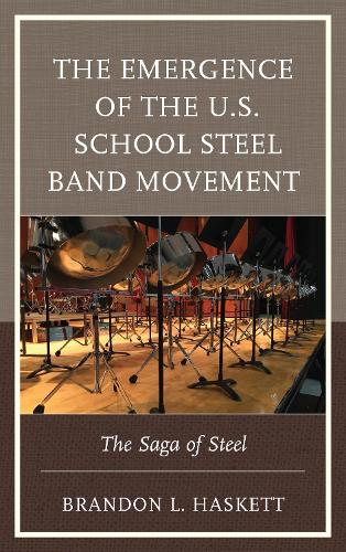 Паперова книга «The Emergence of the U.S. School Steel Band Movement: The Saga of Steel», автор Брендон Л. Хаскетт - фото №1