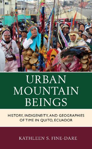 Бумажная книга «Urban Mountain Beings: History, Indigeneity, and Geographies of Time in Quito, Ecuador», автор Кэтлин С. Файн-Даре - фото №1