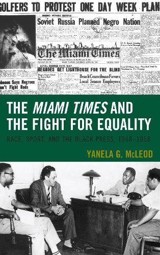 Бумажная книга «The Miami Times and the Fight for Equality: Race, Sport, and the Black Press, 1948–1958», автор Янела Г. Маклауд - фото №1