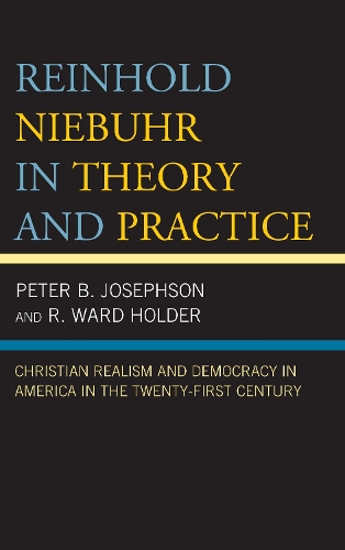 Бумажная книга «Reinhold Niebuhr in Theory and Practice: Christian Realism and Democracy in America in the Twenty-First Century», авторов Питер Б. Джозефсон, Р. Уорд Холдер - фото №1