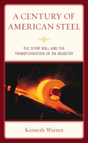 Бумажная книга «A Century of American Steel: The Strip Mill and the Transformation of an Industry», автор Кеннет Уоррен - фото №1