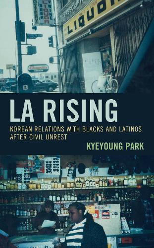 Бумажная книга «LA Rising: Korean Relations with Blacks and Latinos after Civil Unrest», автор Парк Кьеюн - фото №1