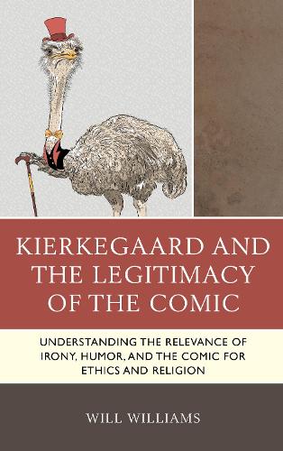 Бумажная книга «Kierkegaard and the Legitimacy of the Comic: Understanding the Relevance of Irony, Humor, and the Comic for Ethics and Religion», автор Уилл Уильямс - фото №1