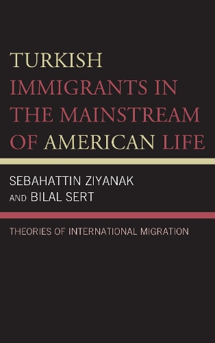Бумажная книга «Turkish Immigrants in the Mainstream of American Life: Theories of International Migration», авторов Билал Серт, Себахаттин Зиянак - фото №1