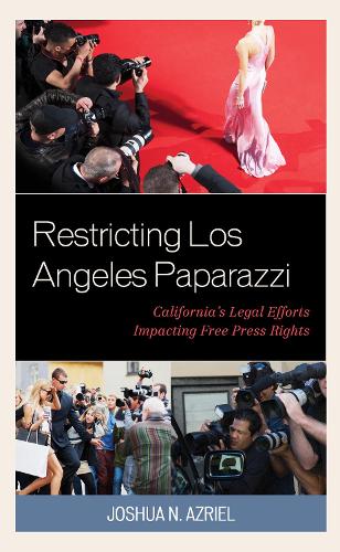 Бумажная книга «Restricting Los Angeles Paparazzi: California’s Legal Efforts Impacting Free Press Rights», автор Джошуа Н. Азриэль - фото №1