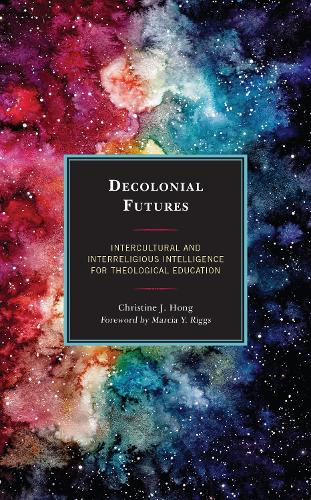 Бумажная книга «Decolonial Futures: Intercultural and Interreligious Intelligence for Theological Education», автор Кристин Дж. Хонг - фото №1