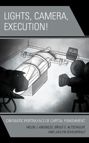 Бумажная книга «Lights, Camera, Execution!: Cinematic Portrayals of Capital Punishment», авторов Брюс Э. Альтшулер, Хелен Дж. Ноулз, Жаклин Шильдкраут - фото №1