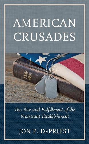Бумажная книга «American Crusades: The Rise and Fulfillment of the Protestant Establishment», автор Джон ДеПрист - фото №1