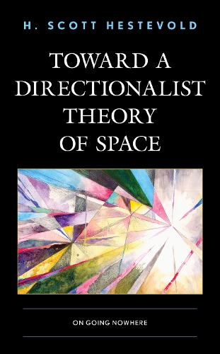 Бумажная книга «Toward a Directionalist Theory of Space: On Going Nowhere», автор Х. Скотт Хестевольд - фото №1
