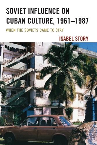 Бумажная книга «Soviet Influence on Cuban Culture, 1961–1987: When the Soviets Came to Stay», автор Изабель Стори - фото №1