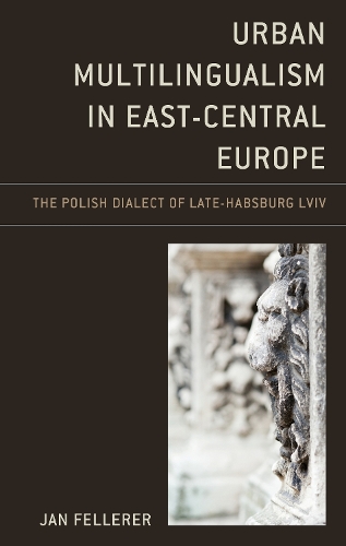 Паперова книга «Urban Multilingualism in East-Central Europe: The Polish Dialect of Late-Habsburg Lviv», автор Ян Феллерер - фото №1
