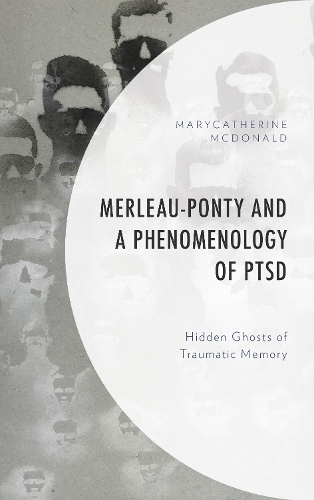 Бумажная книга «Merleau-Ponty and a Phenomenology of PTSD: Hidden Ghosts of Traumatic Memory», автор МэриКэтрин Макдональд - фото №1