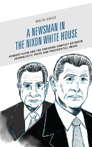 Бумажная книга «A Newsman in the Nixon White House: Herbert Klein and the Enduring Conflict between Journalistic Truth and Presidential Image», автор Вафа Унус - фото №1