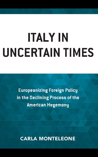 Бумажная книга «Italy in Uncertain Times: Europeanizing Foreign Policy in the Declining Process of the American Hegemony», автор Карла Монтелеоне - фото №1