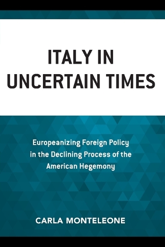 Бумажная книга «Italy in Uncertain Times: Europeanizing Foreign Policy in the Declining Process of the American Hegemony», автор Карла Монтелеоне - фото №1
