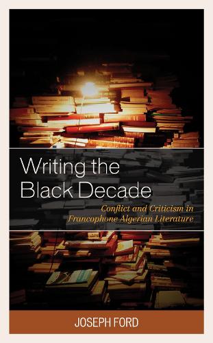 Бумажная книга «Writing the Black Decade: Conflict and Criticism in Francophone Algerian Literature», автор Джозеф Форд - фото №1