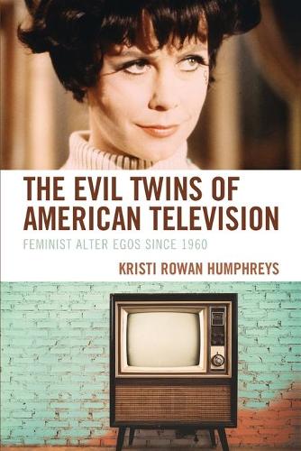 Бумажная книга «The Evil Twins of American Television: Feminist Alter Egos since 1960», автор Кристи Роуэн Хамфрис - фото №1