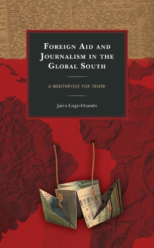 Паперова книга «Foreign Aid and Journalism in the Global South: A Mouthpiece for Truth», автор Хайро Луго-Окандо - фото №1