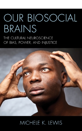 Бумажная книга «Our Biosocial Brains: The Cultural Neuroscience of Bias, Power, and Injustice», автор Мишель К. Льюис - фото №1