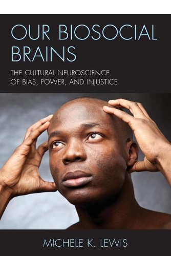 Паперова книга «Our Biosocial Brains: The Cultural Neuroscience of Bias, Power, and Injustice», автор Мішель К. Льюїс - фото №1