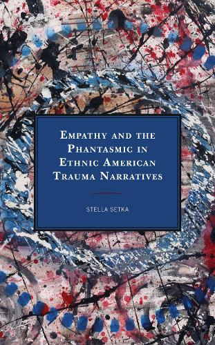 Бумажная книга «Empathy and the Phantasmic in Ethnic American Trauma Narratives», автор Стелла Сетка - фото №1