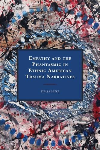 Бумажная книга «Empathy and the Phantasmic in Ethnic American Trauma Narratives», автор Стелла Сетка - фото №1