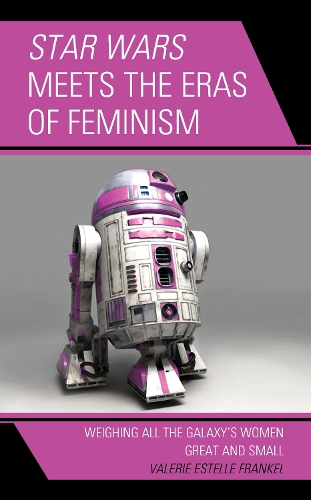 Бумажная книга «Star Wars Meets the Eras of Feminism: Weighing All the Galaxy’s Women Great and Small», автор Валери Эстель Френкель - фото №1
