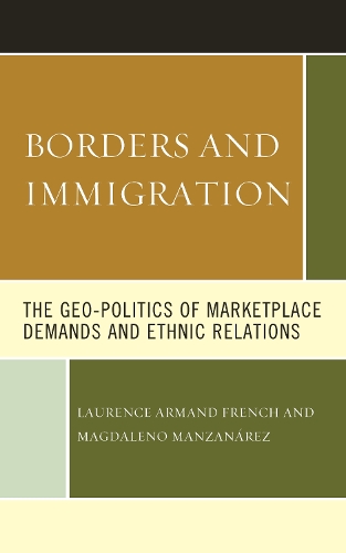 Бумажная книга «Borders and Immigration: The Geo-Politics of Marketplace Demands and Ethnic Relations», авторов Лоренс Арманд Френч, Магдалено Мансанарес - фото №1