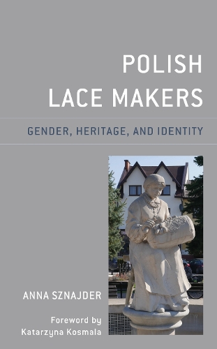 Бумажная книга «Polish Lace Makers: Gender, Heritage, and Identity», автор Анна Шнайдер - фото №1