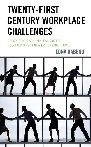 Бумажная книга «Twenty-First Century Workplace Challenges: Perspectives and Implications for Relationships in New Era Organizations», автор Эдна Рабену - фото №1
