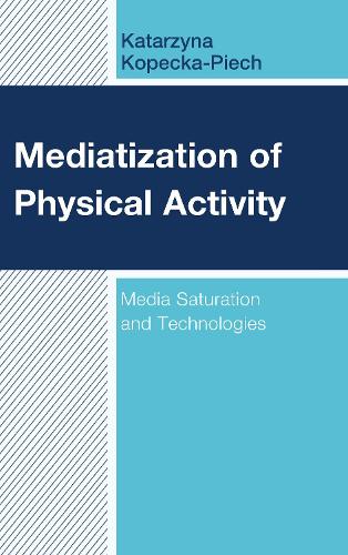 Бумажная книга «Mediatization of Physical Activity: Media Saturation and Technologies», автор Катажина Копецка-Пьех - фото №1