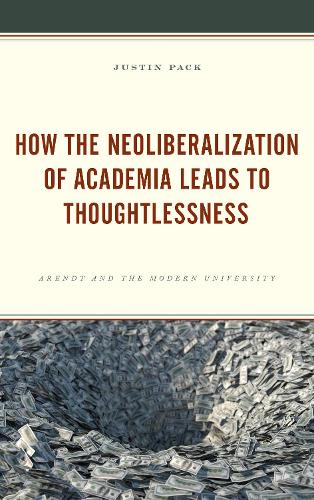 Бумажная книга «How the Neoliberalization of Academia Leads to Thoughtlessness: Arendt and the Modern University», автор Джастин Пэк - фото №1