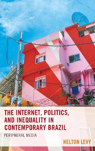 Бумажная книга «The Internet, Politics, and Inequality in Contemporary Brazil: Peripheral Media», автор Хелтон Леви - фото №1