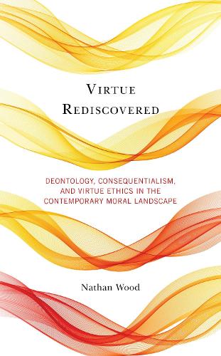 Бумажная книга «Virtue Rediscovered: Deontology, Consequentialism, and Virtue Ethics in the Contemporary Moral Landscape», автор Натан Вуд - фото №1