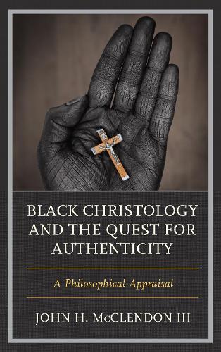 Паперова книга «Black Christology and the Quest for Authenticity: A Philosophical Appraisal», автор Джон Х. МакКлендон III - фото №1