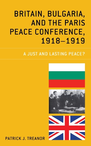 Паперова книга «Britain, Bulgaria, and the Paris Peace Conference, 1918–1919: A Just and Lasting Peace?», автор Патрік Дж. Тренор - фото №1