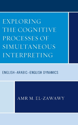 Бумажная книга «Exploring the Cognitive Processes of Simultaneous Interpreting: English–Arabic–English Dynamics», автор Амр М. Эль-Завави - фото №1